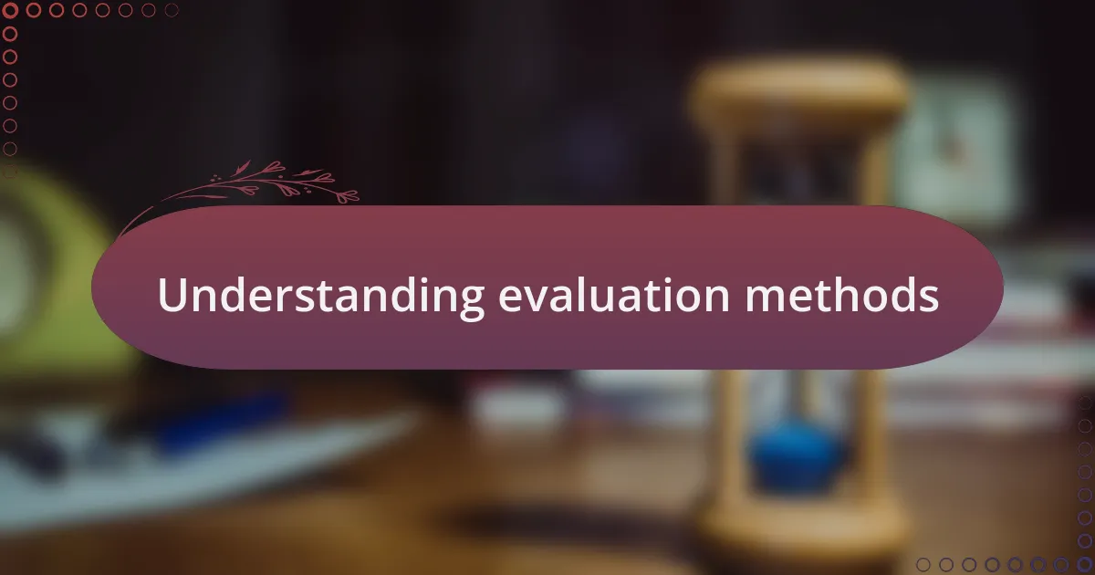 Understanding evaluation methods