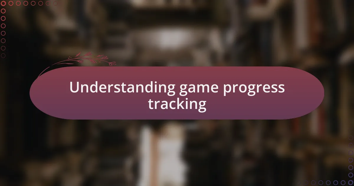Understanding game progress tracking