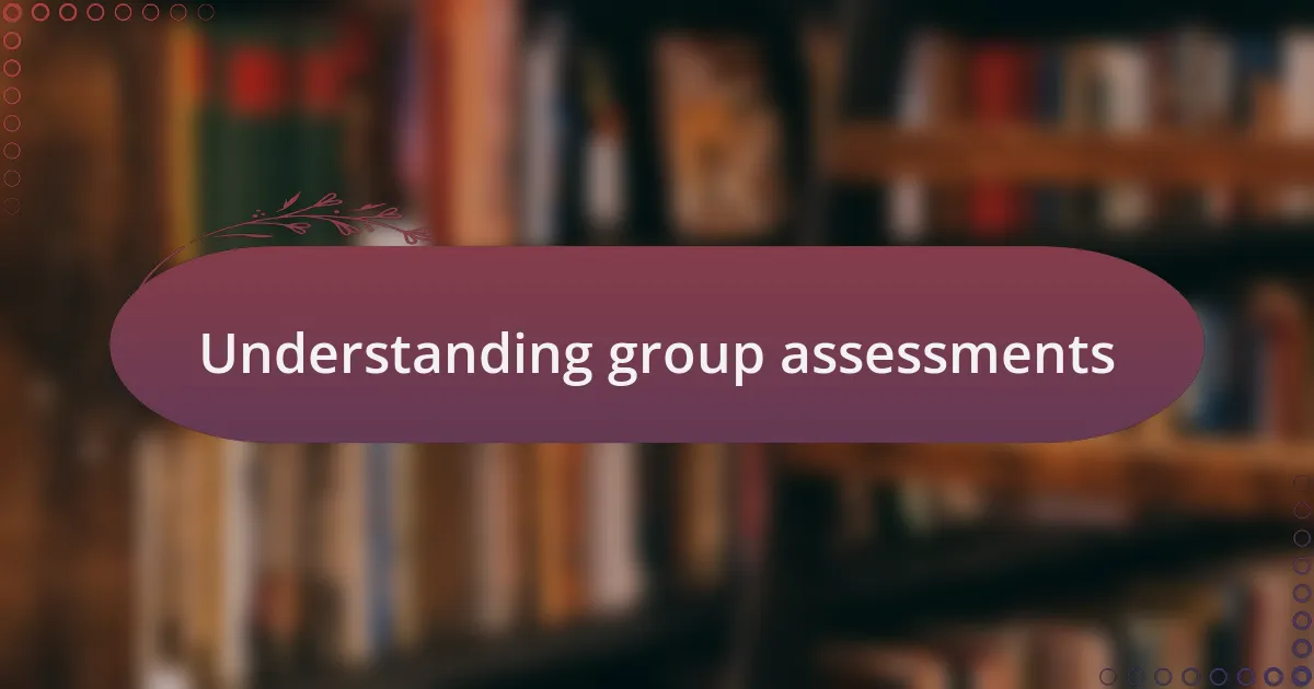 Understanding group assessments
