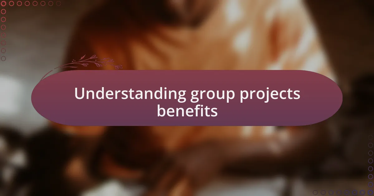 Understanding group projects benefits