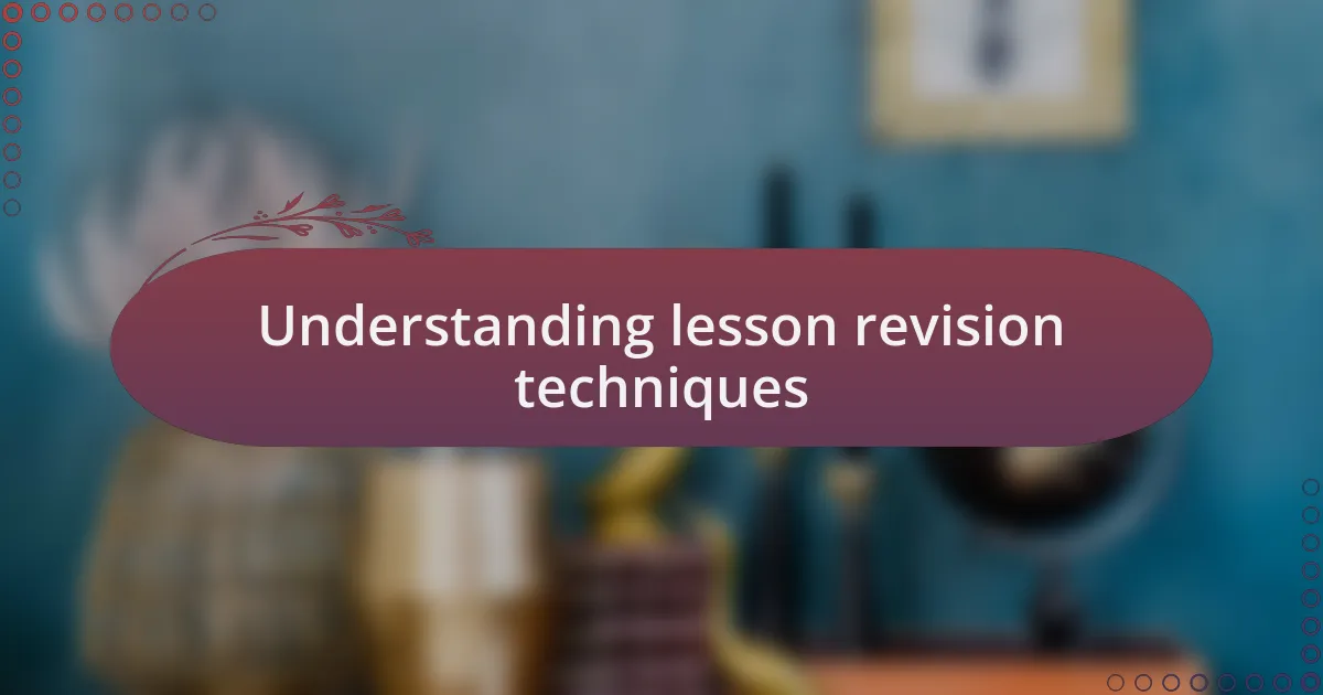 Understanding lesson revision techniques