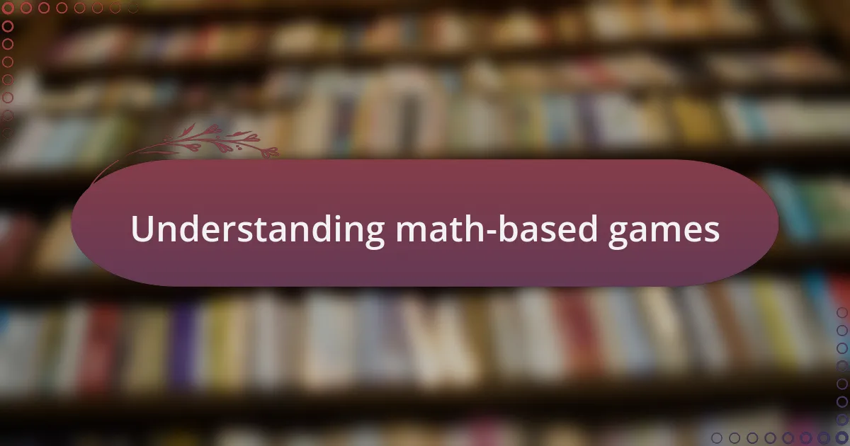 Understanding math-based games