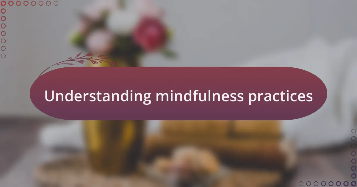 Understanding mindfulness practices