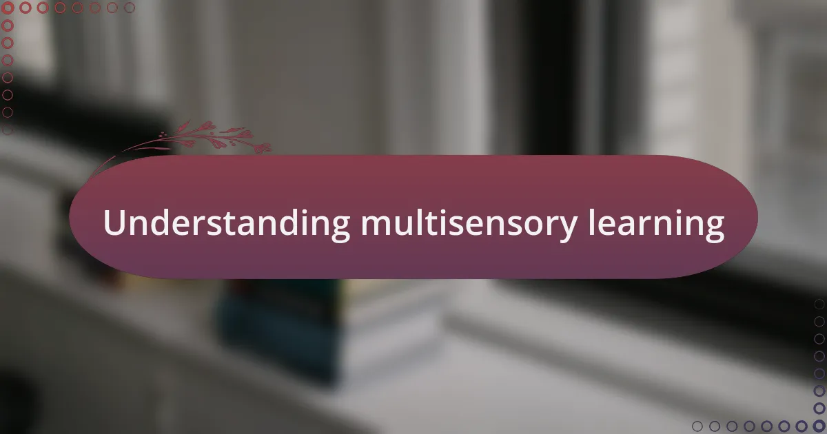Understanding multisensory learning