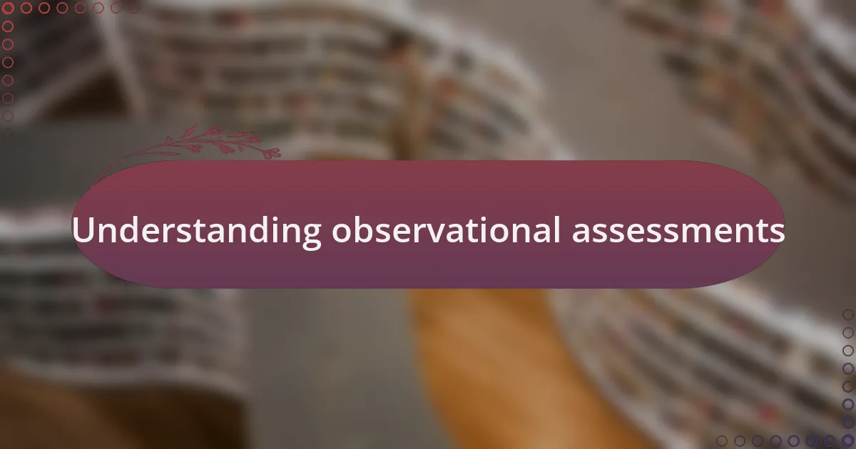 Understanding observational assessments