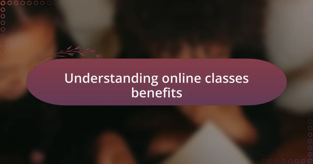Understanding online classes benefits