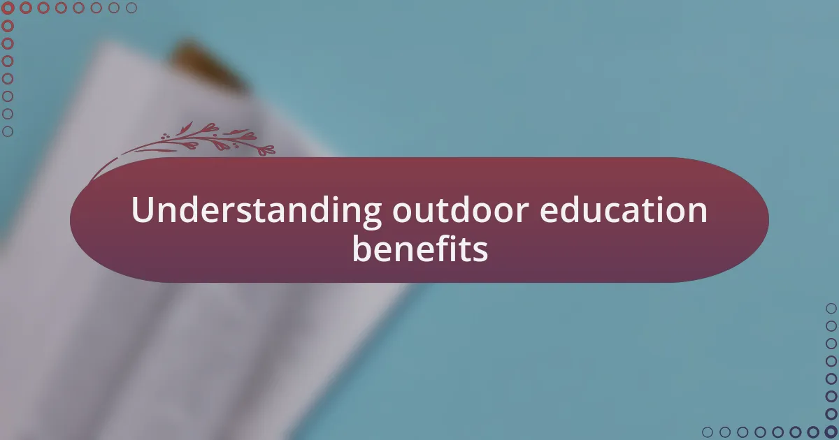Understanding outdoor education benefits