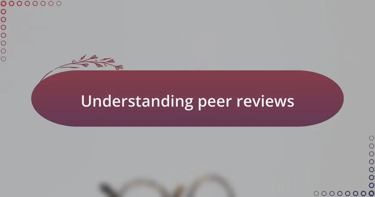 Understanding peer reviews