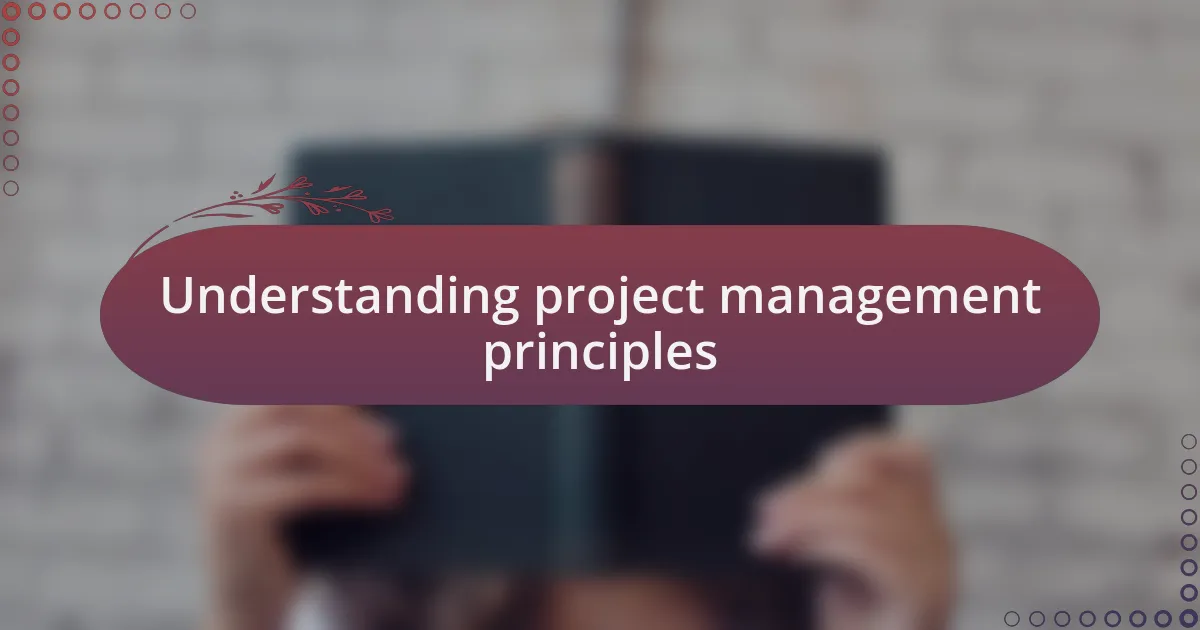 Understanding project management principles