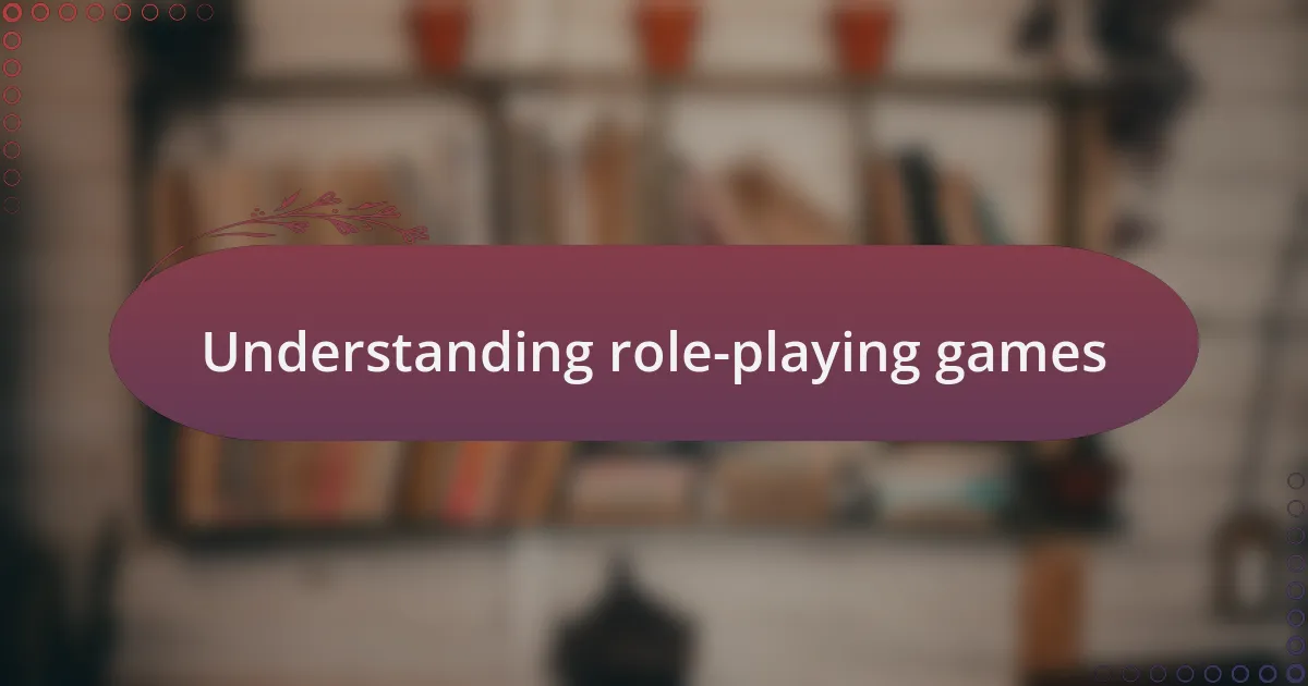 Understanding role-playing games