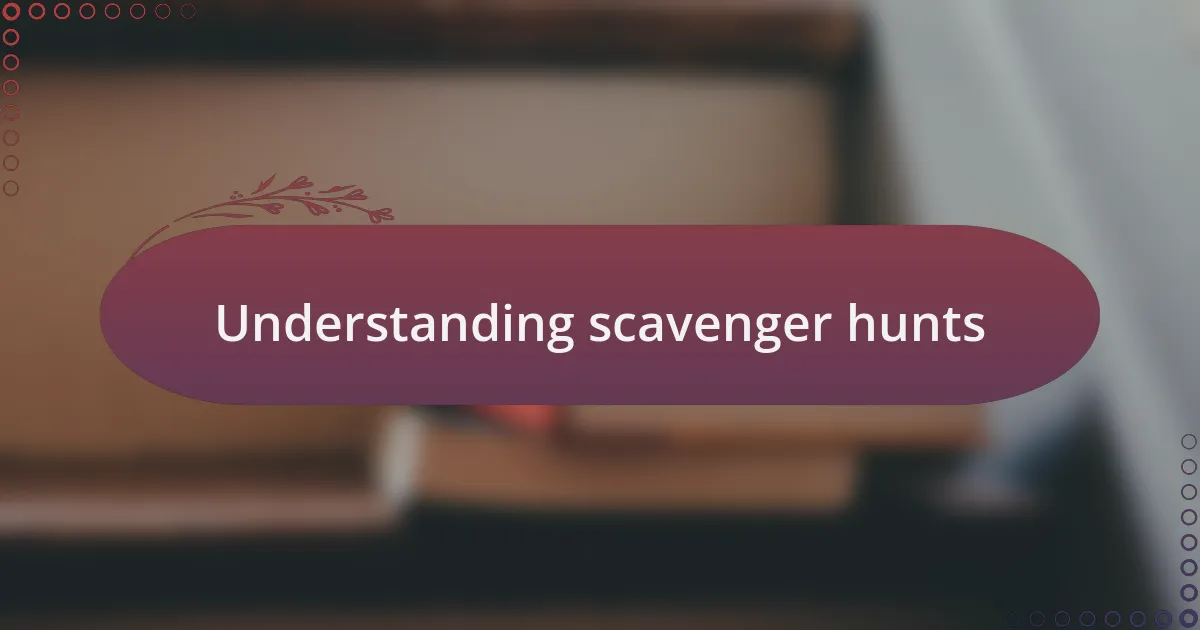 Understanding scavenger hunts