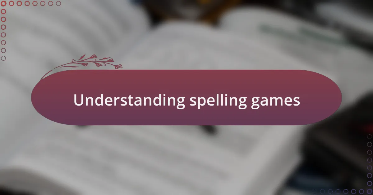 Understanding spelling games