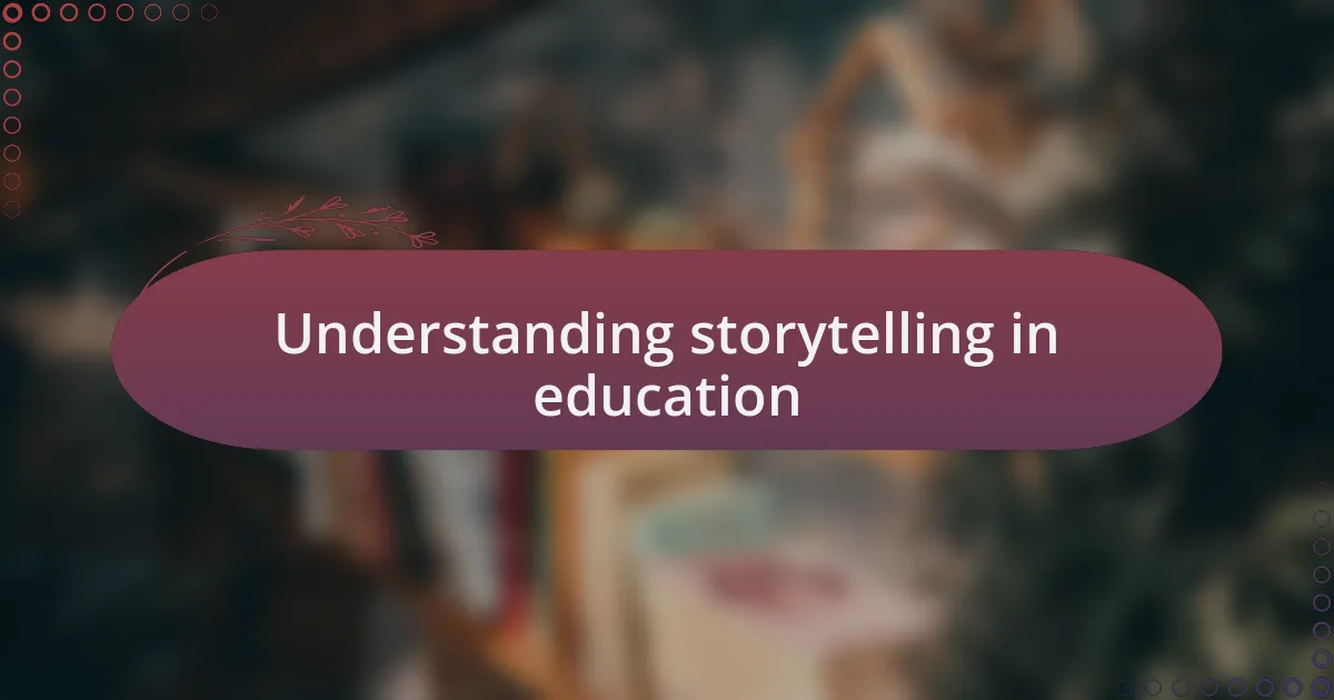 Understanding storytelling in education