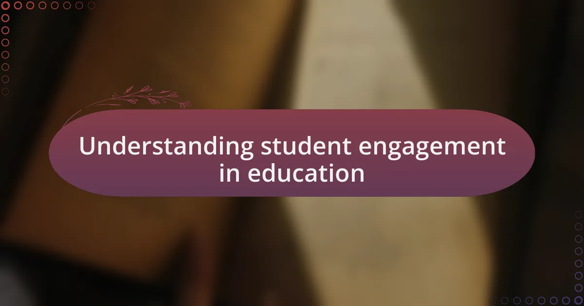 Understanding student engagement in education