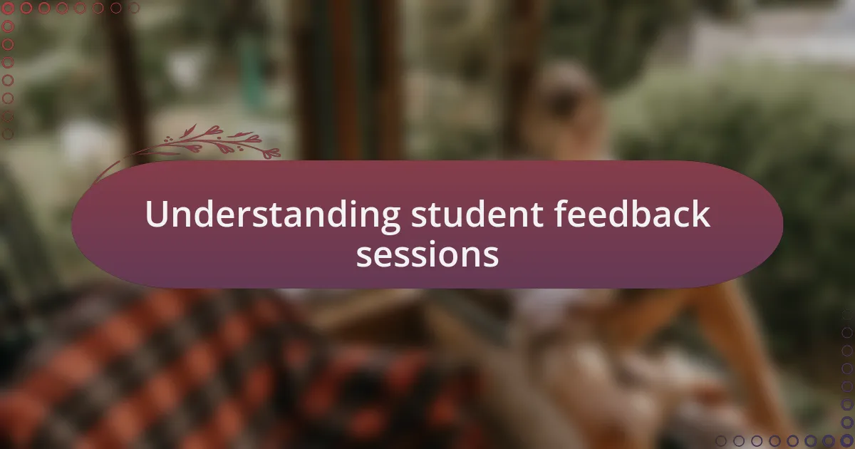 Understanding student feedback sessions