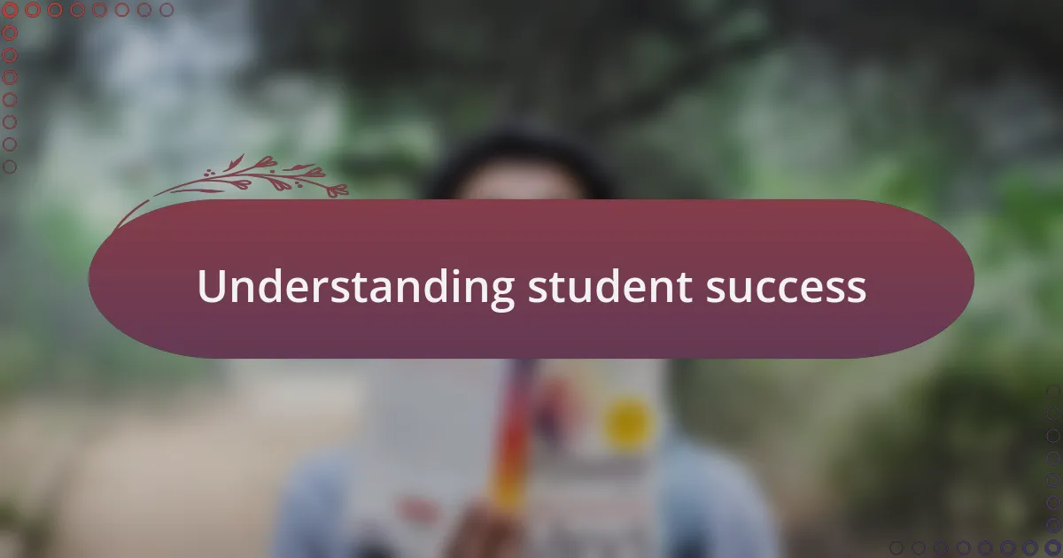 Understanding student success