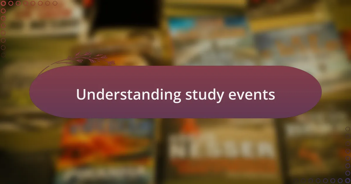 Understanding study events