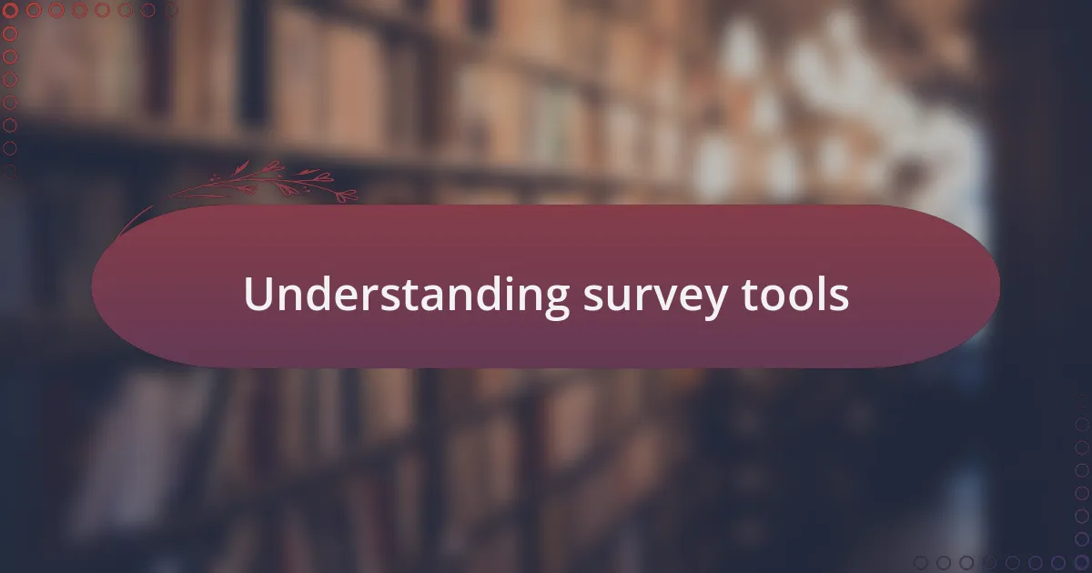 Understanding survey tools