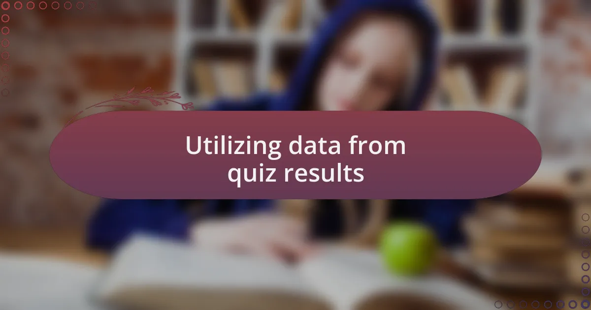 Utilizing data from quiz results