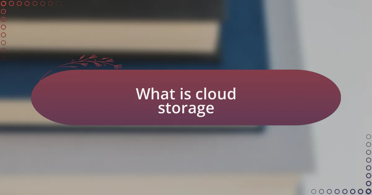 What is cloud storage