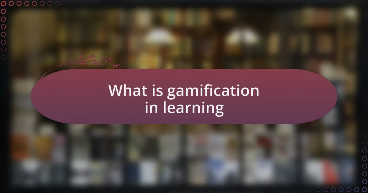 What is gamification in learning