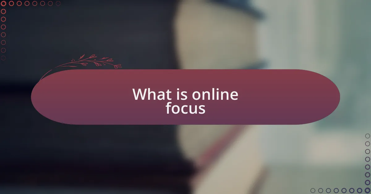 What is online focus